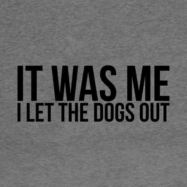 Sarcastic Funny It Was Me I Let The Dogs Out by RedYolk